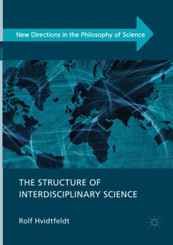 The Structure of Interdisciplinary Science (New Directions in the Philosophy of Science)