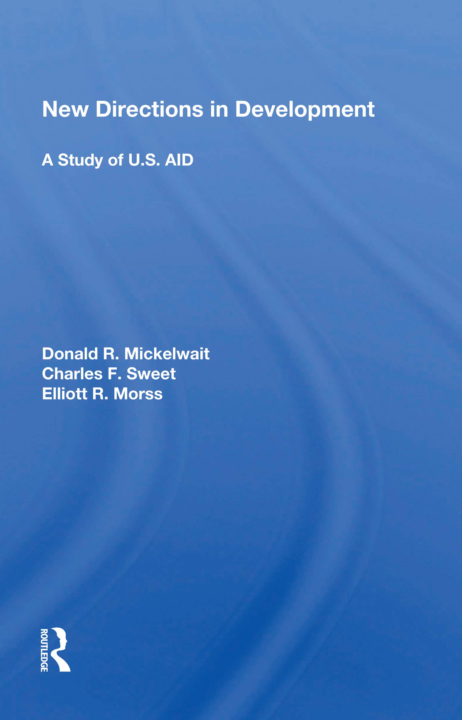 New Directions In Development: A Study of U.S. AID: A Study Of U.s. Aid