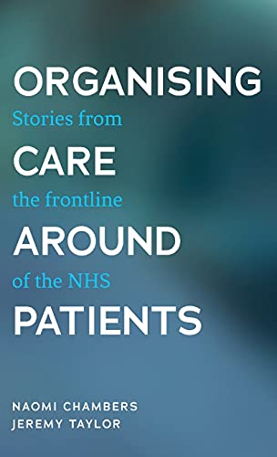 Organising care around patients: Stories from the frontline of the NHS