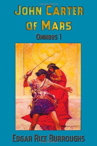 John Carter of Mars (Barsoom): Omnibus 1: A Princess of Mars, the Gods of Mars, Warlord of Mars
