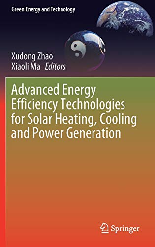 Advanced Energy Efficiency Technologies for Solar Heating, Cooling and Power Generation (Green Energy and Technology)