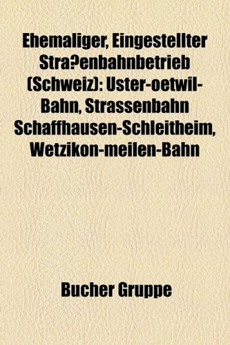 Ehemaliger, Eingestellter Strassenbahnbetrieb (Schweiz): Uster-Oetwil-Bahn, Strassenbahn Schaffhausen-Schleitheim, Wetzikon-Meilen-Bahn