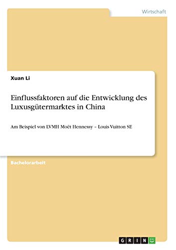 Einflussfaktoren auf die Entwicklung des Luxusgütermarktes in China: Am Beispiel von LVMH Moët Hennessy ¿ Louis Vuitton SE