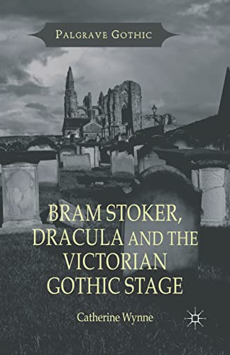 Bram Stoker, Dracula and the Victorian Gothic Stage (Palgrave Gothic)