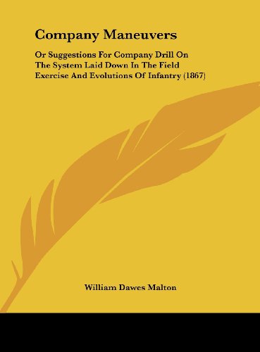 Company Maneuvers: Or Suggestions For Company Drill On The System Laid Down In The Field Exercise And Evolutions Of Infantry (1867)