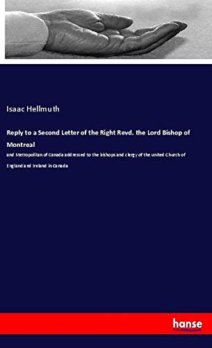Reply to a Second Letter of the Right Revd. the Lord Bishop of Montreal: and Metropolitan of Canada addressed to the bishops and clergy of the united Church of England and Ireland in Canada