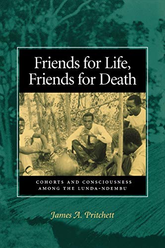Friends for Life, Friends for Death: Cohorts and Consciousness Among the Lunda-Ndembu