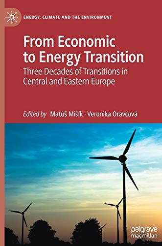From Economic to Energy Transition: Three Decades of Transitions in Central and Eastern Europe (Energy, Climate and the Environment)