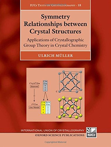 Symmetry Relationships Between Crystal Structures: Applications of Crystallographic Group Theory in Crystal Chemistry (Iucr Texts on Crystallography, Band 18)