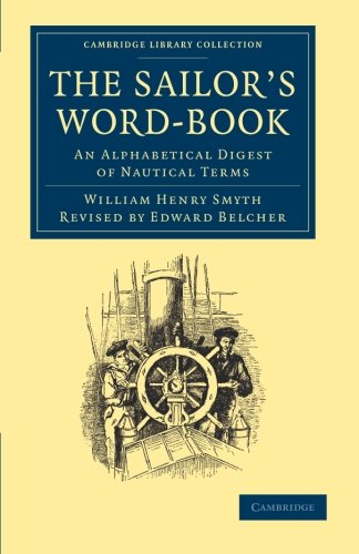 The Sailor's Word-Book: An Alphabetical Digest Of Nautical Terms (Cambridge Library Collection - Naval and Military History)