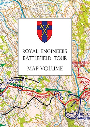 ROYAL ENGINEERS BATTLEFIELD TOUR: THE SEINE TO THE RHINE: MAP VOLUME