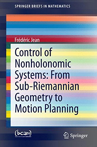Control of Nonholonomic Systems: from Sub-Riemannian Geometry to Motion Planning: From Sub-Riemannian Geometry to Motion Planning (SpringerBriefs in Mathematics)