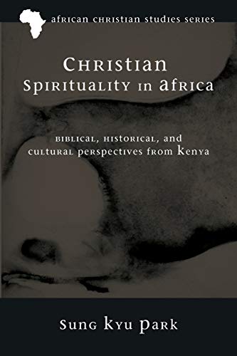 Christian Spirituality in Africa: Biblical, Historical, and Cultural Perspectives from Kenya (African Christian Studies, Band 3)