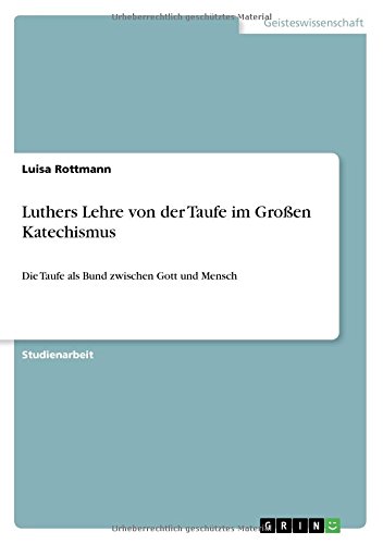 Luthers Lehre von der Taufe im Großen Katechismus: Die Taufe als Bund zwischen Gott und Mensch