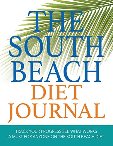 The South Beach Diet Journal: Track Your Progress See What Works: A Must For Anyone On The South Beach Diet