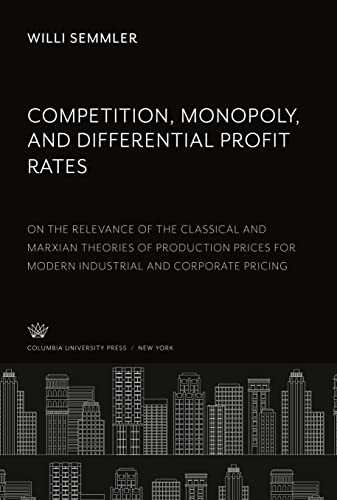 Competition, Monopoly, and Differential Profit Rates: On the Relevance of the Classical and Marxian Theories of Production Prices for Modern Industrial and Corporate Pricing