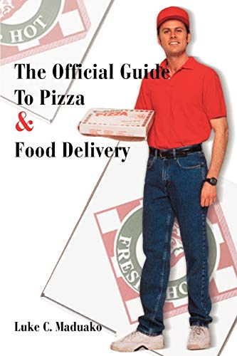 The Official Guide To Pizza & Food Delivery: The Official Guide to Pizza Delivery