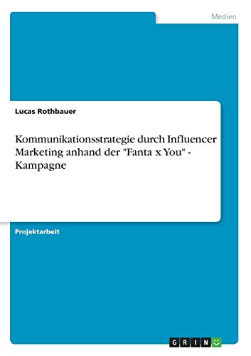 Kommunikationsstrategie durch Influencer Marketing anhand der Fanta x You - Kampagne