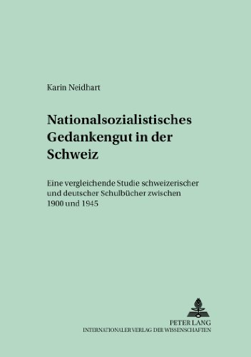 Nationalsozialistisches Gedankengut in der Schweiz: Eine vergleichende Studie schweizerischer und deutscher Schulbücher zwischen 1900 und 1945 (Menschen und Strukturen)