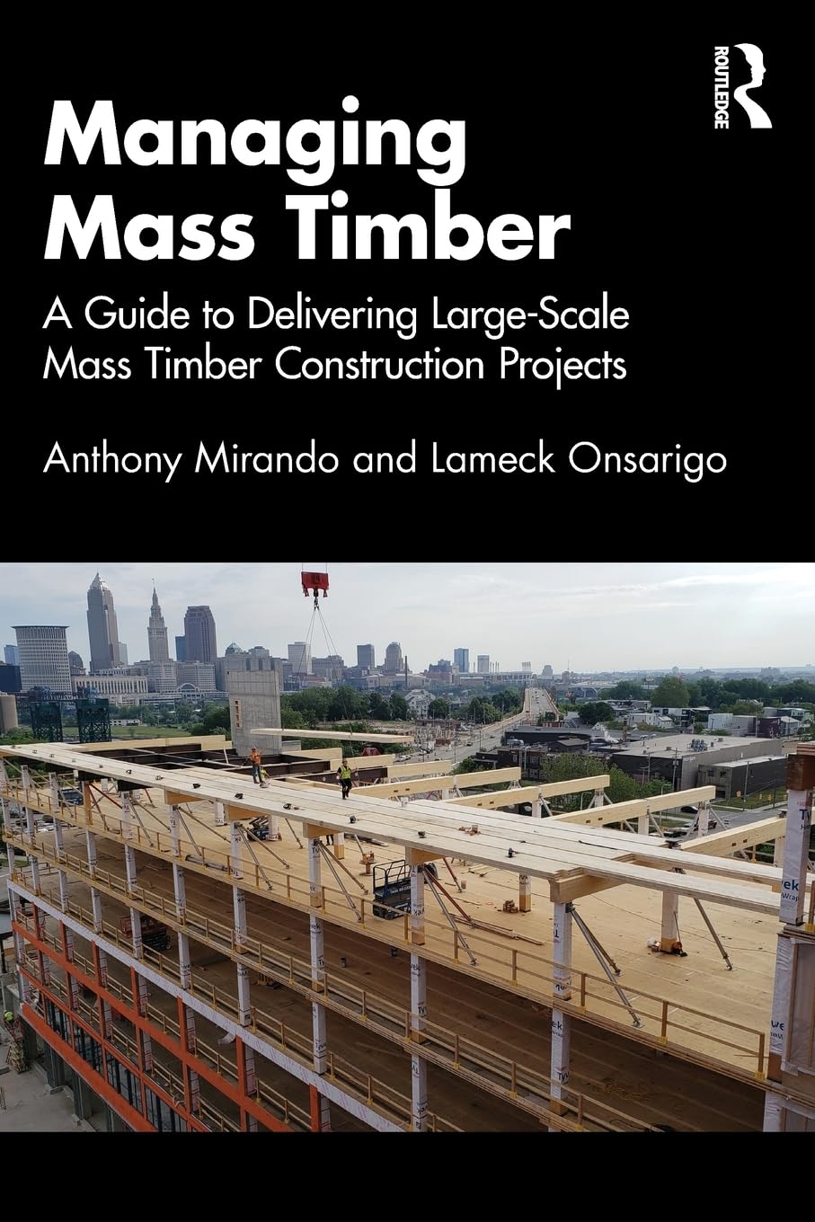 Managing Mass Timber: A Guide to Delivering Large-Scale Mass Timber Construction Projects