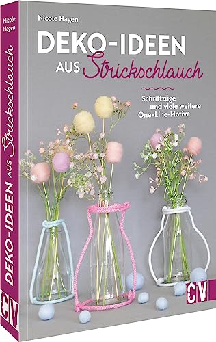DIY Buch – Deko-Ideen aus Strickschlauch: Deko-Ideen und Verzierungen aus Strickschlauch mit Draht. Schriftzüge und viele weitere One-Line-Art-Motive.