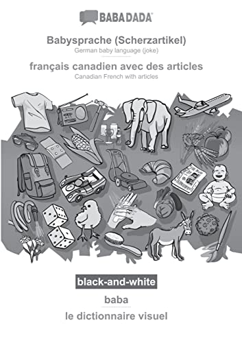 BABADADA black-and-white, Babysprache (Scherzartikel) - français canadien avec des articles, baba - le dictionnaire visuel: German baby language ... French with articles, visual dictionary