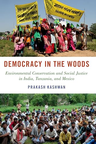 Democracy in the Woods: Environmental Conservation and Social Justice in India, Tanzania, and Mexico (Studies Comparative Energy and Environ) (Studies Comparative Energy and Environmental Politics)