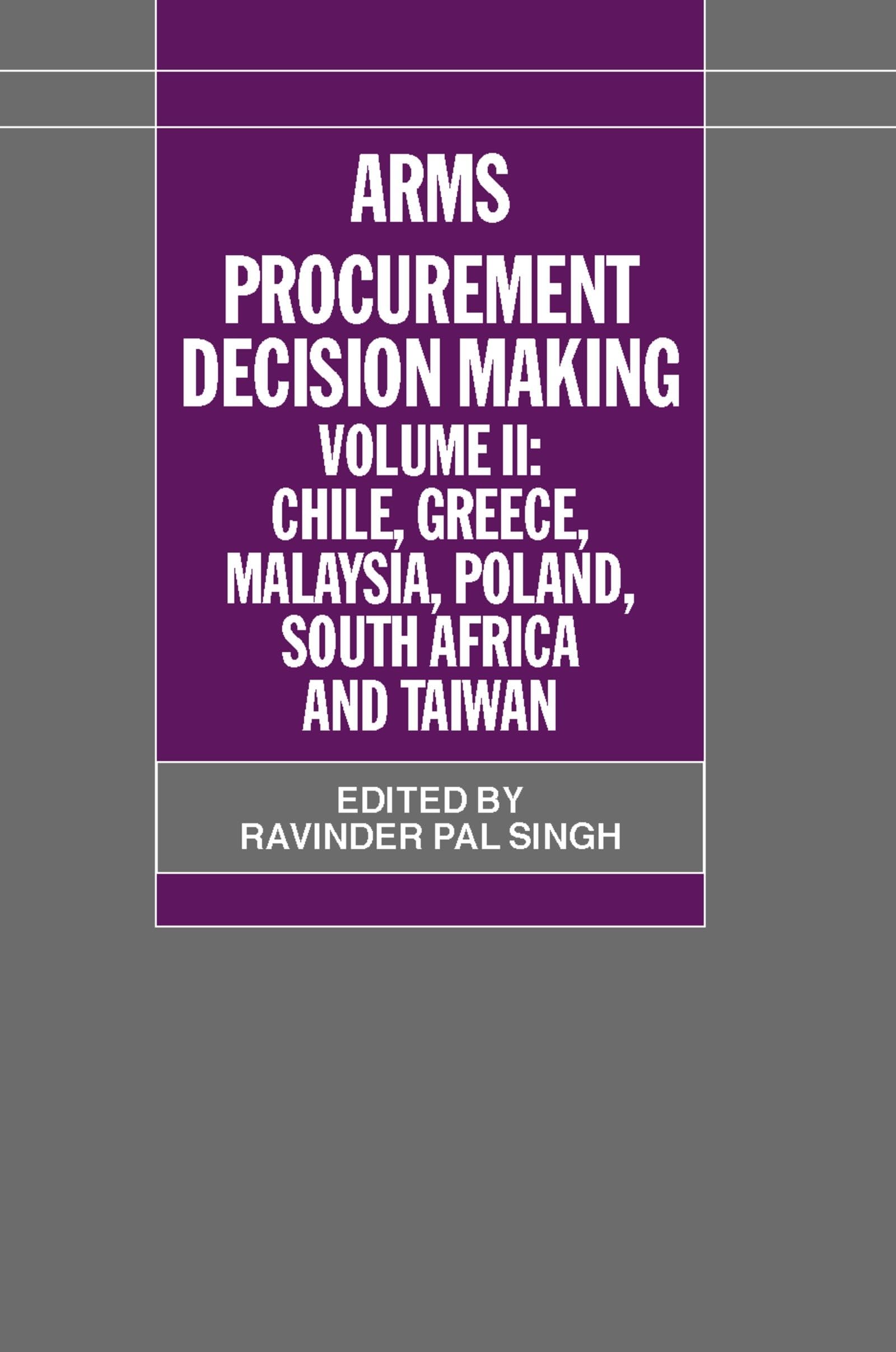 Arms Procurement Decision Making: Volume II: Chile, Greece, Malaysia, Poland, South Africa, and Taiwan (A Sipri Publication)