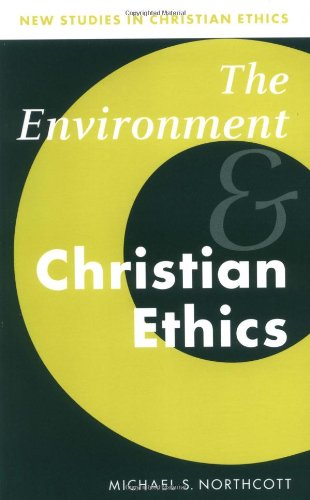 Environment and Christian Ethics (New Studies in Christian Ethics, Band 10)