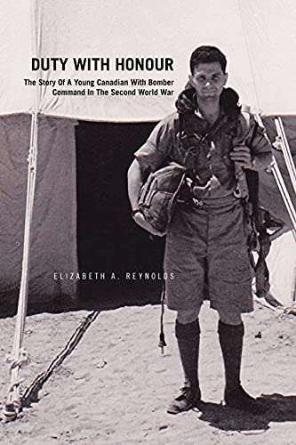 Duty with Honour: The Story Of A Young Canadian With Bomber Command In The Second World War: The Story Of A Young Canadian With Bomber Command In The Second World War