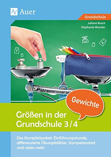 Größen in der Grundschule Gewichte 3-4: Das Komplettpaket: Einführungsstunde, differenz ierte Übungsblätter, Kompetenztest & vieles mehr (3. und 4. Klasse)