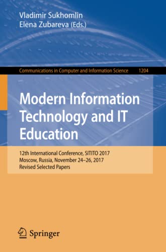 Modern Information Technology and IT Education: 12th International Conference, SITITO 2017, Moscow, Russia, November 24–26, 2017, Revised Selected ... Computer and Information Science, Band 1204)