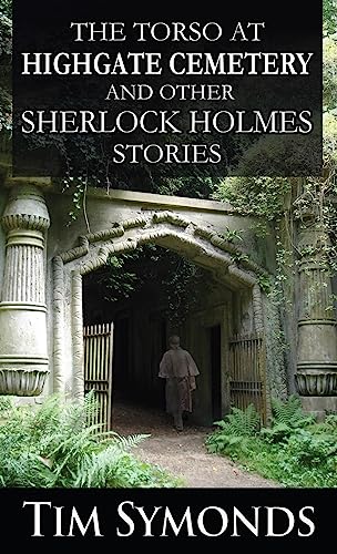 The Torso At Highgate Cemetery and other Sherlock Holmes Stories