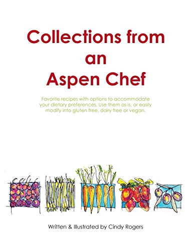 Collections from an Aspen Chef: Favorite recipes with options to accommodate your dietary preferences. Use them as is, or easily modify into gluten free, dairy free or vegan