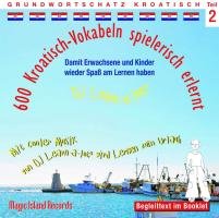 600 Kroatisch-Vokabeln spielerisch erlernt -Teil 2: Audio-Lern-CDs mit der groovigen Musik von DJ Learn-a-lot. Ideal zum Nebenbei-Lernen