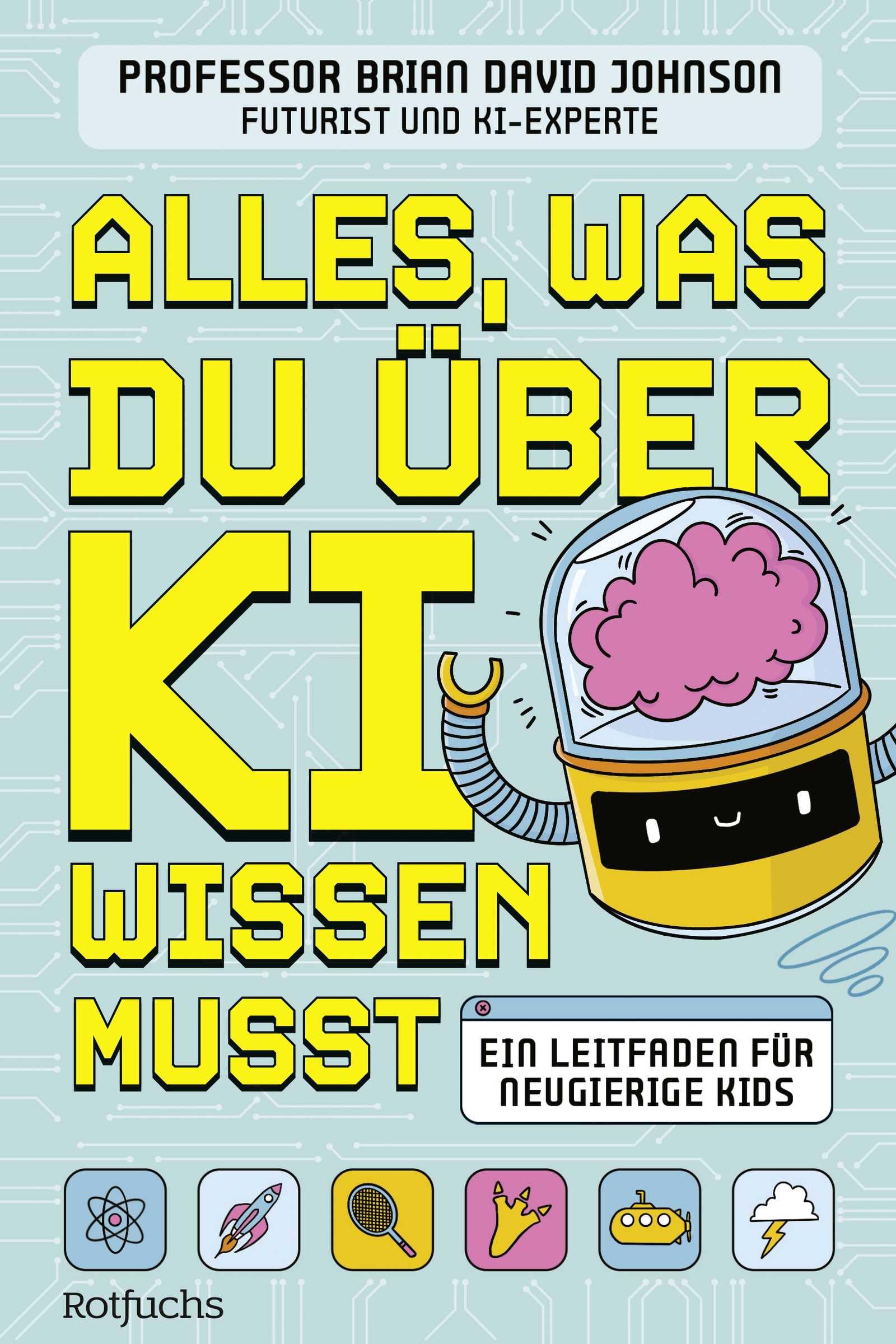 Alles, was du über KI wissen musst: Ein Leitfaden für neugierige Kids | Ein spannendes Sachbuch über Künstliche Intelligenz für Kinder ab 9 Jahren