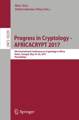 Progress in Cryptology - AFRICACRYPT 2017: 9th International Conference on Cryptology in Africa, Dakar, Senegal, May 24-26, 2017, Proceedings (Lecture Notes in Computer Science)