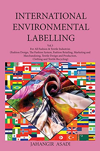 International Environmental Labelling Vol.3 Fashion: For All People who wish to take care of Climate Change Fashion & Textile Industries: (Fashion ... Textile Design and Production (Ecolabelling)