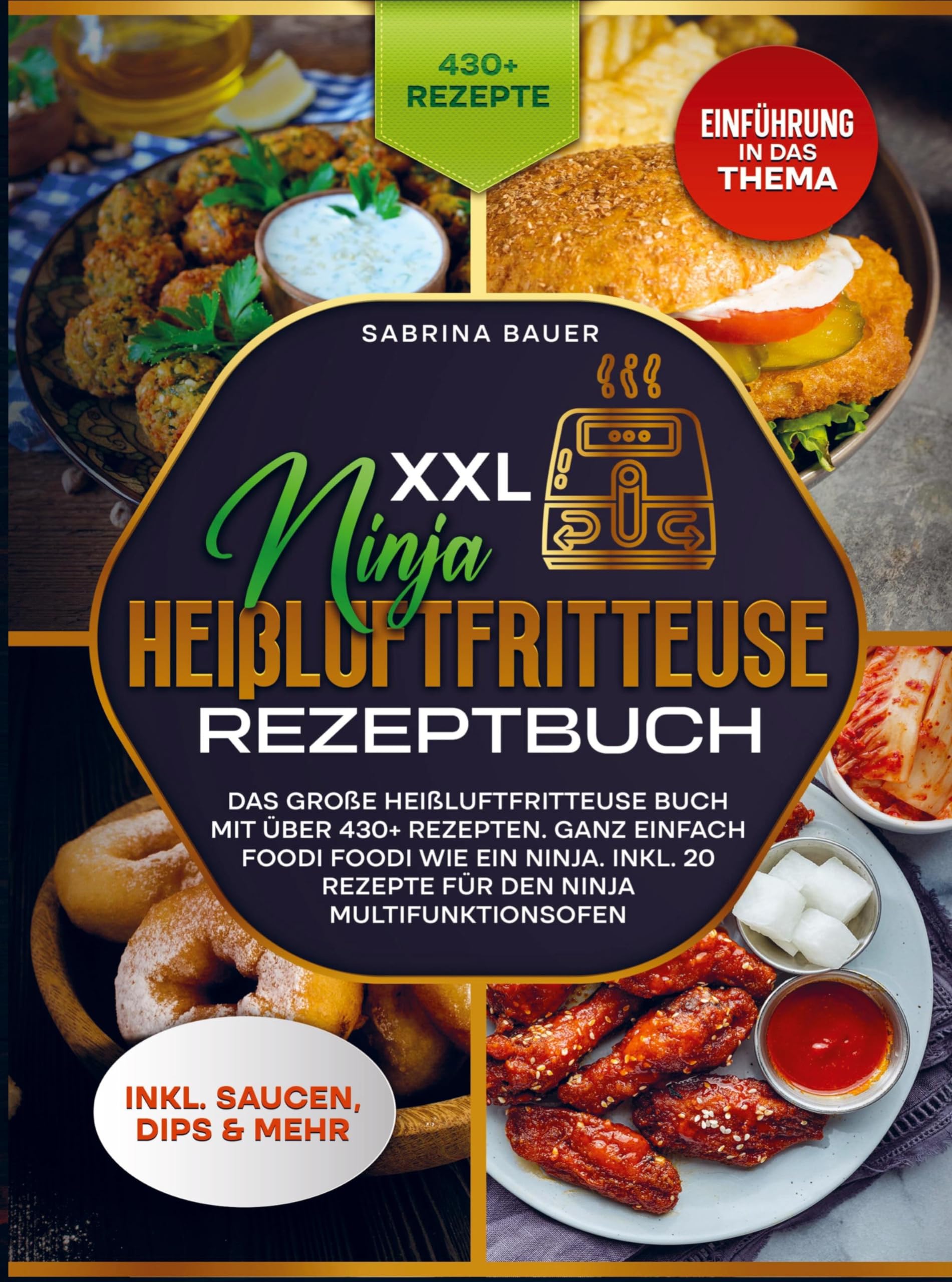 XXL Ninja Heißluftfritteuse Rezeptbuch: Das große Heißluftfritteuse Buch mit über 430+ Rezepten. Ganz einfach Foodi Foodi wie ein Ninja. Inkl. 20 Rezepte für den Ninja Multifunktionsofen