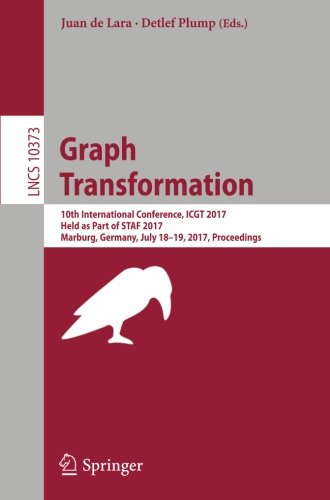Graph Transformation: 10th International Conference, ICGT 2017, Held as Part of STAF 2017, Marburg, Germany, July 18-19, 2017, Proceedings (Lecture Notes in Computer Science)