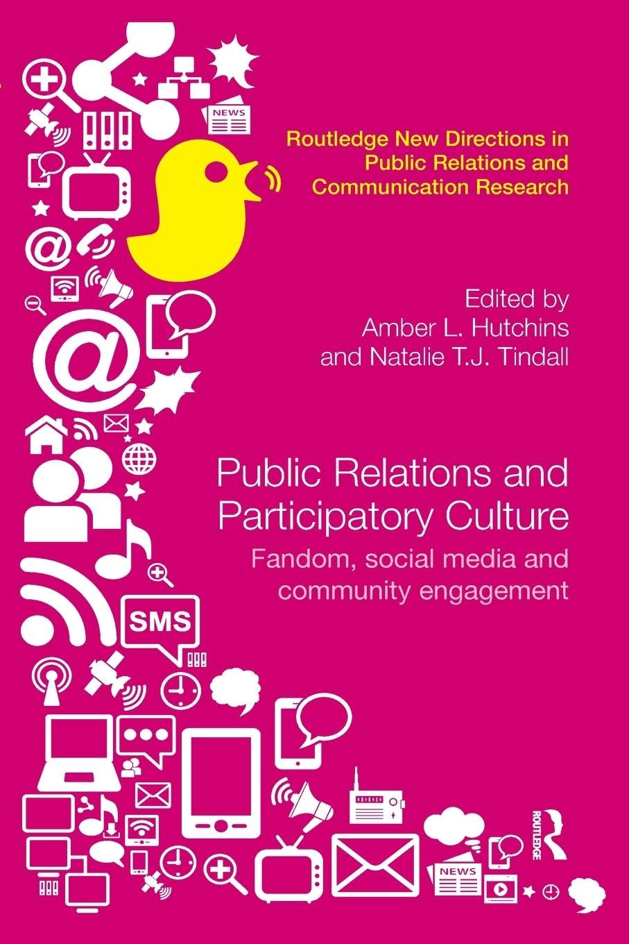 Public Relations and Participatory Culture: Fandom, Social Media and Community Engagement (Routledge New Directions in PR & Communication Research)