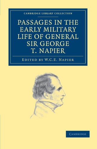 Passages in the Early Military Life of General Sir George T. Napier, K.C.B. (Cambridge Library Collection - Naval and Military History)