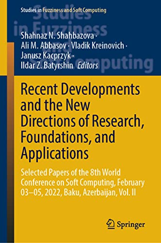 Recent Developments and the New Directions of Research, Foundations, and Applications: Selected Papers of the 8th World Conference on Soft Computing, ... in Fuzziness and Soft Computing, 423, Band 2)