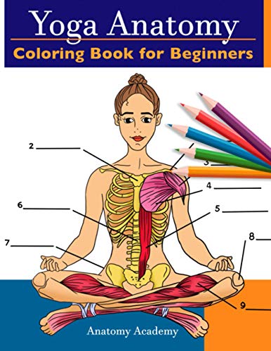 Yoga Anatomy Coloring Book for Beginners: 50+ Incredibly Detailed Self-Test Beginner Yoga Poses Color workbook | Perfect Gift for Yoga Instructors, Teachers & Enthusiasts