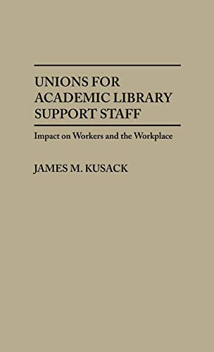 Unions for Academic Library Support Staff: Impact on Workers and the Workplace (New Directions in Information Management)