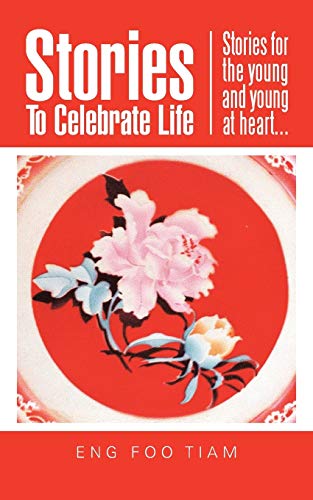 Stories To Celebrate Life: Stories for the young and young at heart . . .