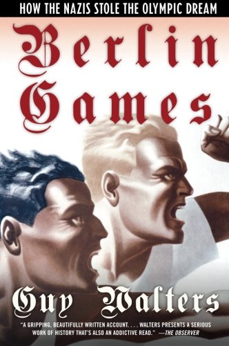Berlin Games: How the Nazis Stole the Olympic Dream: How the Nazis Stole the Olympic Games