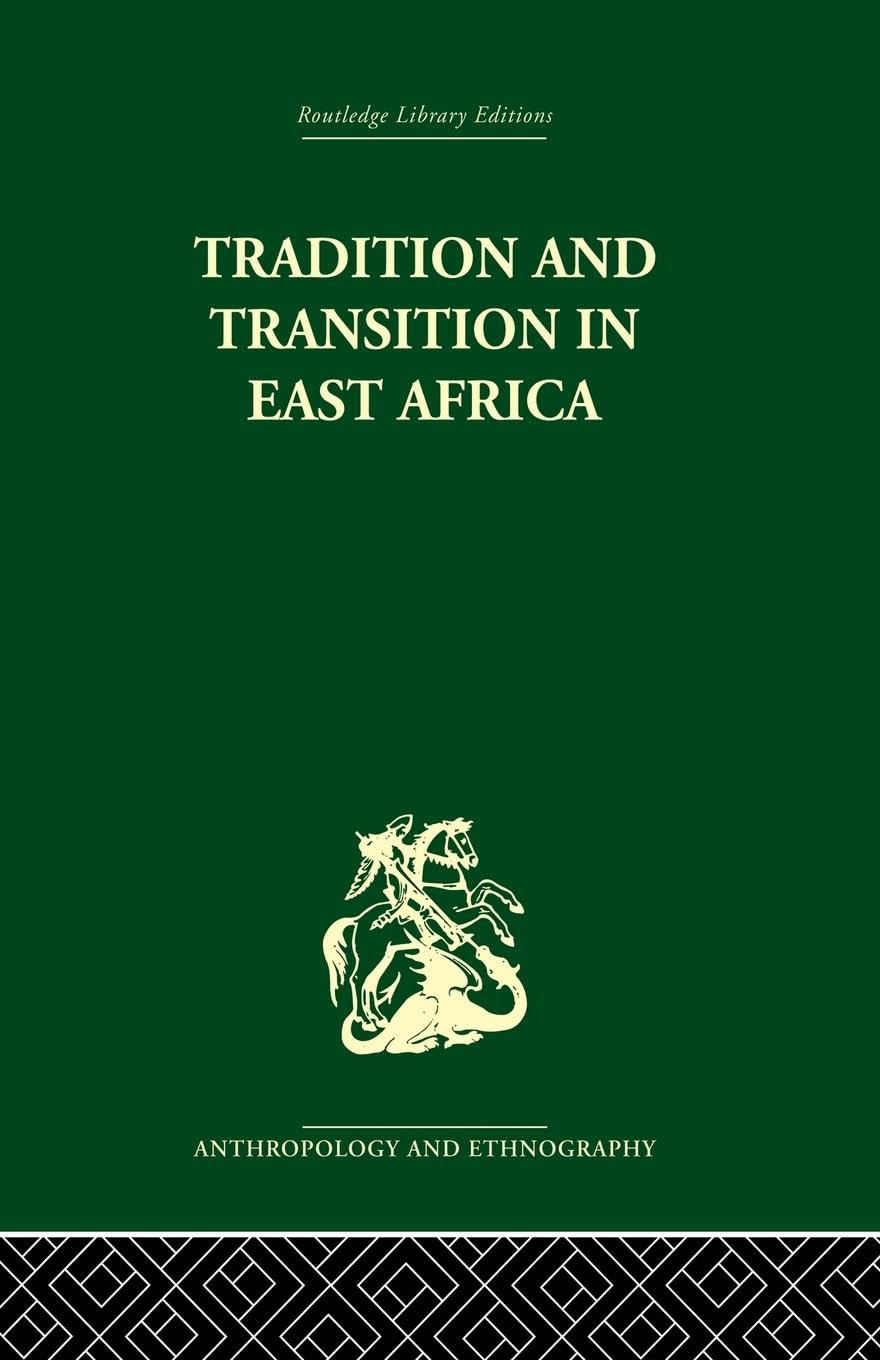 Tradition and Transition in East Africa: Studies of the Tribal Element in the Modern Era: Studies of the Tribal Factor in the Modern Era