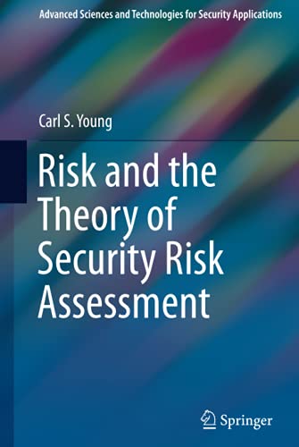Risk and the Theory of Security Risk Assessment (Advanced Sciences and Technologies for Security Applications)