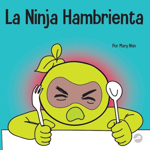 La Ninja Hambrienta: Un libro para niños sobre la prevención de la suspensión y el manejo de crisis y arrebatos (Ninja Life Hacks Spanish, Band 43)